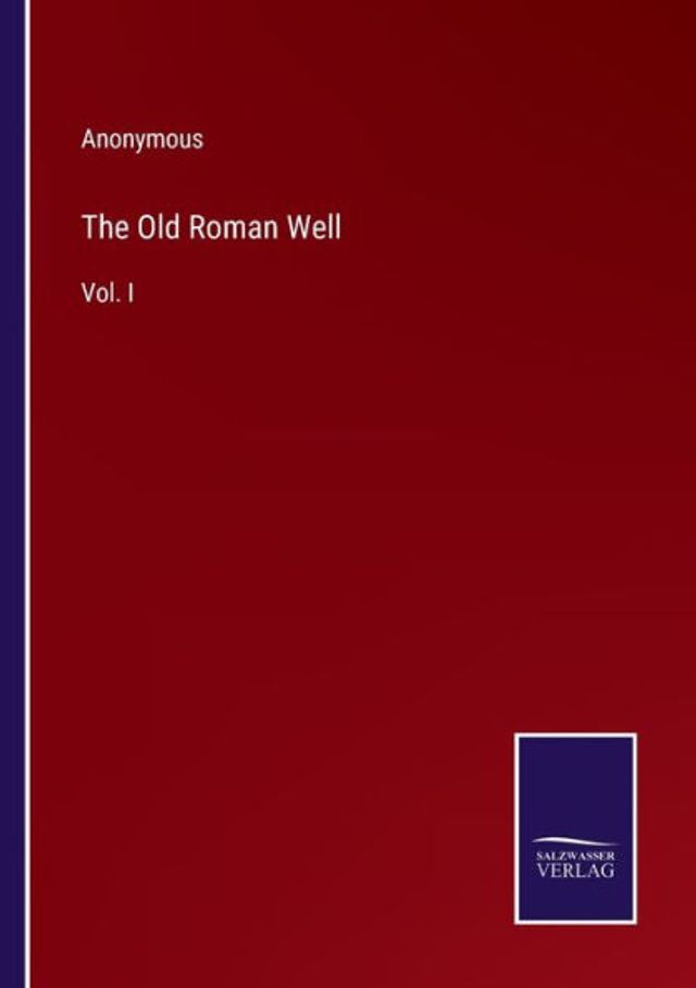 The Old Roman Well: Vol. I