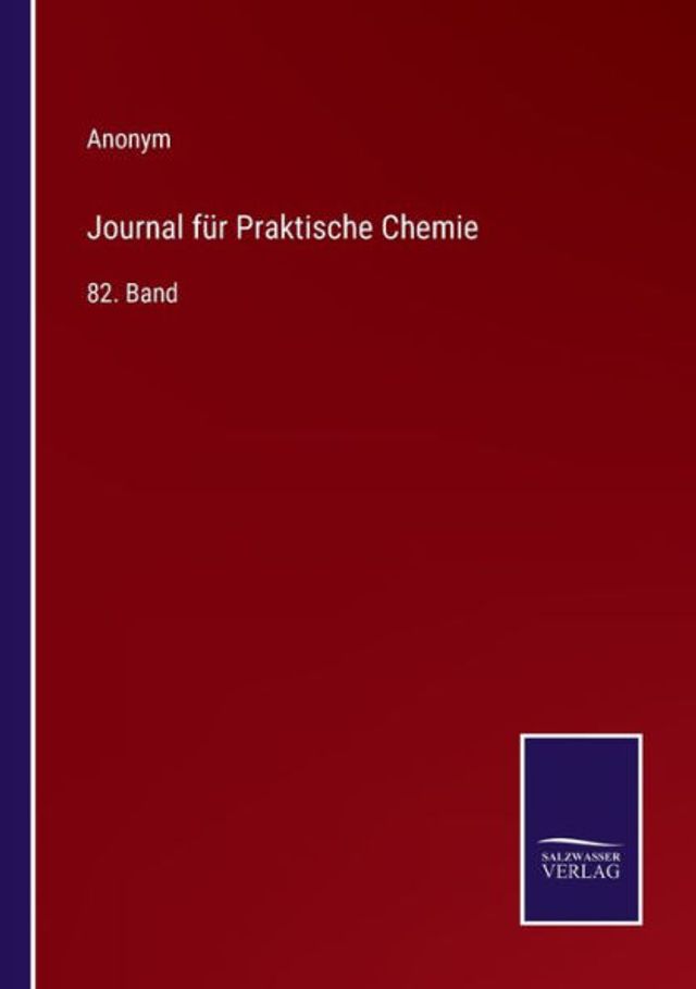 Journal für Praktische Chemie: 82. Band
