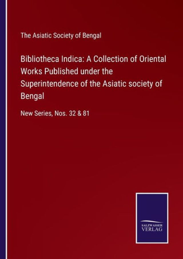 Bibliotheca Indica: A Collection of Oriental Works Published under the Superintendence Asiatic society Bengal:New Series, Nos. 32 & 81