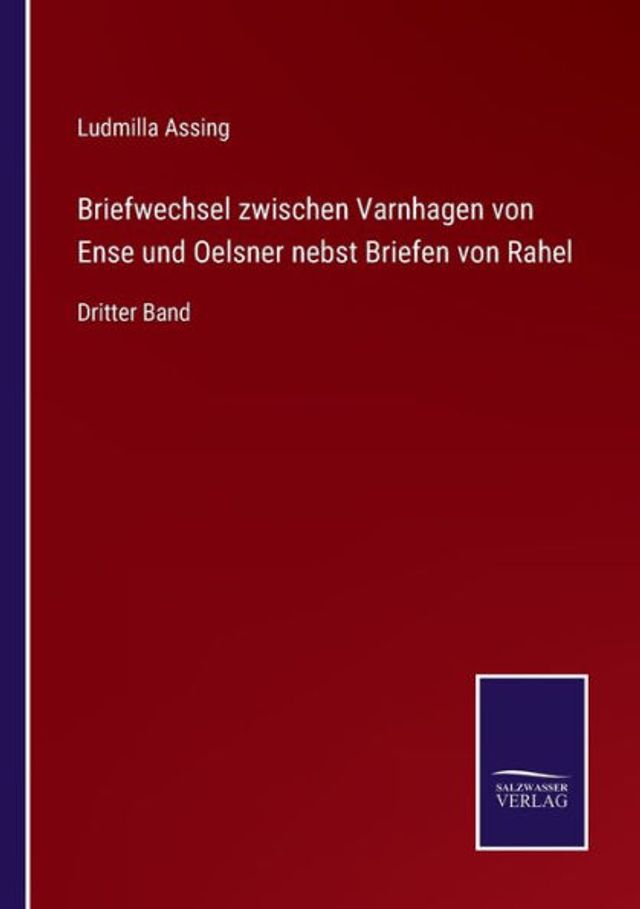 Briefwechsel zwischen Varnhagen von Ense und Oelsner nebst Briefen Rahel: Dritter Band