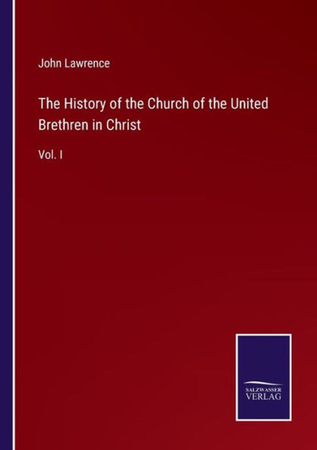 the History of Church United Brethren Christ: Vol. I
