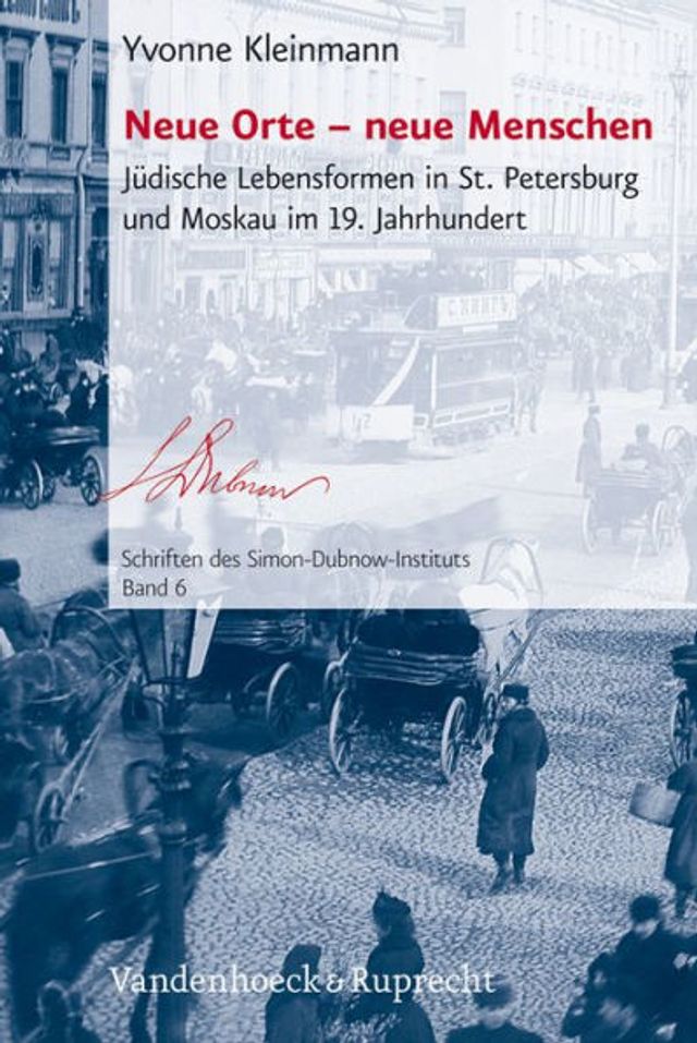 Neue Orte - neue Menschen: Judische Lebensformen in St. Petersburg und Moskau im 19. Jahrhundert