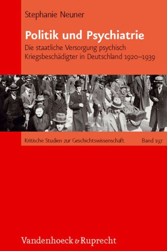 Politik und Psychiatrie: Die staatliche Versorgung psychisch Kriegsbeschadigter in Deutschland 1920-1939