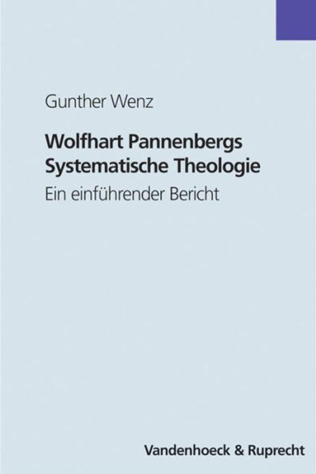 Wolfhart Pannenbergs Systematische Theologie: Ein einfuhrender Bericht mit einer Werkbibliografie 1998-2002 und einer Bibliografie ausgewahlter Sekundarliteratur