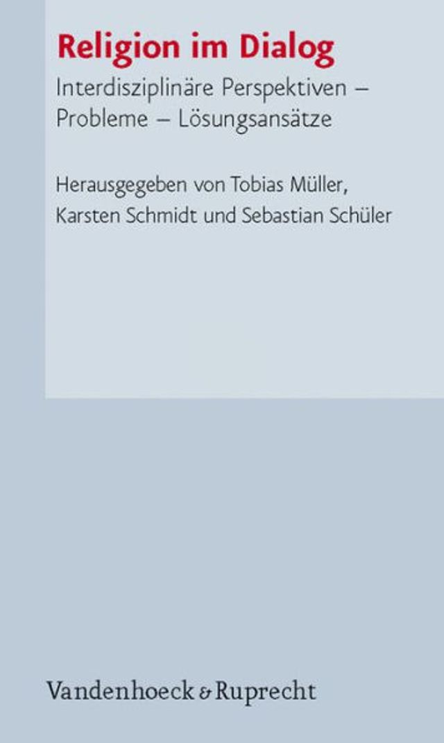 Religion im Dialog: Interdisziplinare Perspektiven - Probleme - Losungsansatze