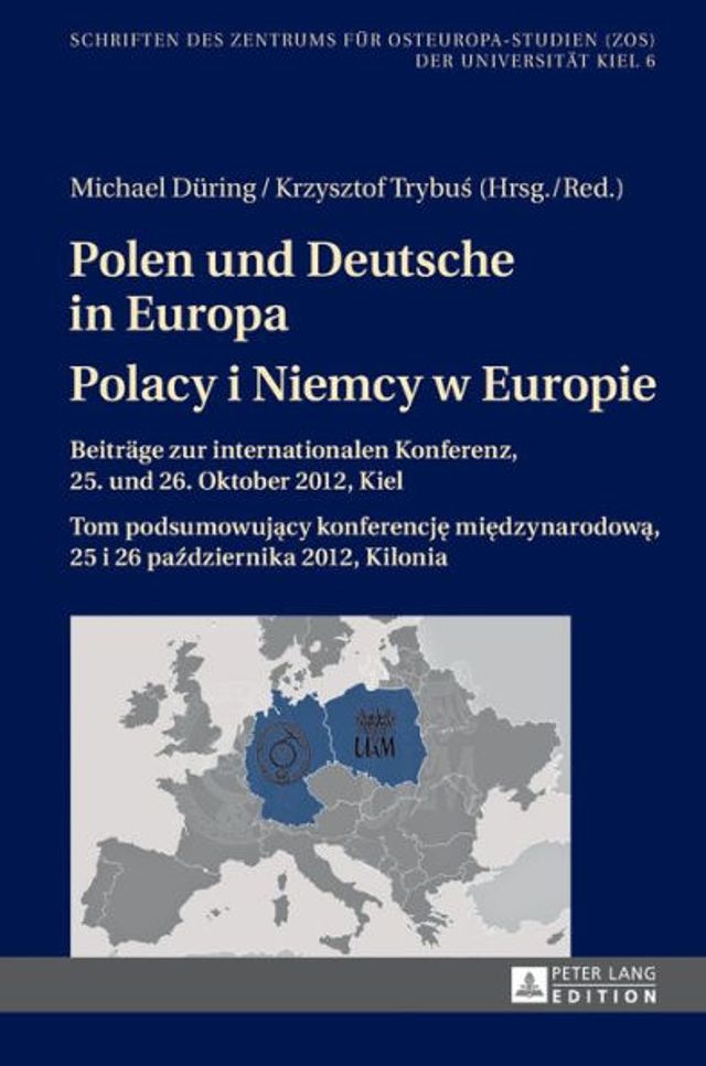 Polen und Deutsche in Europa- Polacy i Niemcy w Europie: Beitraege zur internationalen Konferenz, 25. und 26. Oktober 2012, Kiel- Tom podsumowujacy konferencja miedzynarodowa, 25 i 26 pazdziernika 2012, Kilonia