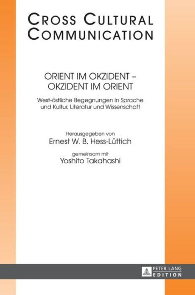 Orient im Okzident - Okzident im Orient: West-oestliche Begegnungen in Sprache und Kultur, Literatur und Wissenschaft