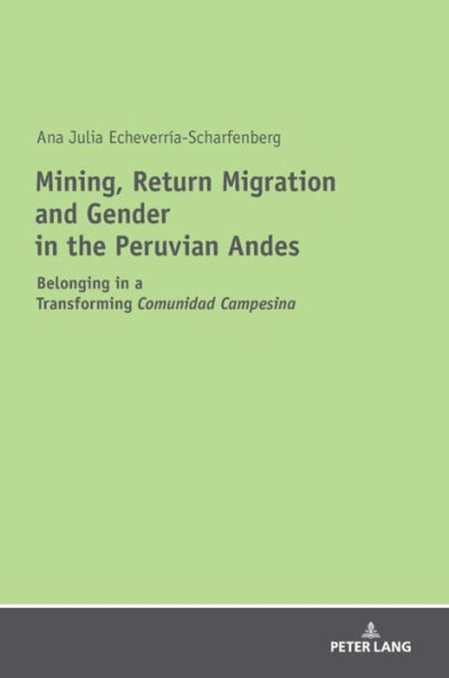Mining, Return Migration and Gender in the Peruvian Andes: Belonging in a Transforming «Comunidad Campesina»