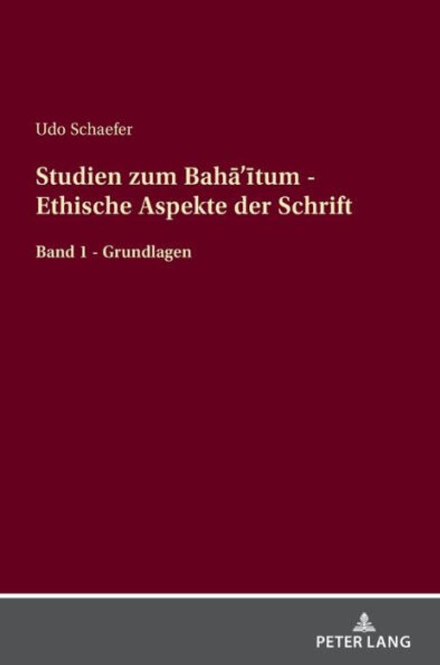 Studien zum Baha'itum - Ethische Aspekte der Schrift: Band 1 - Grundlagen