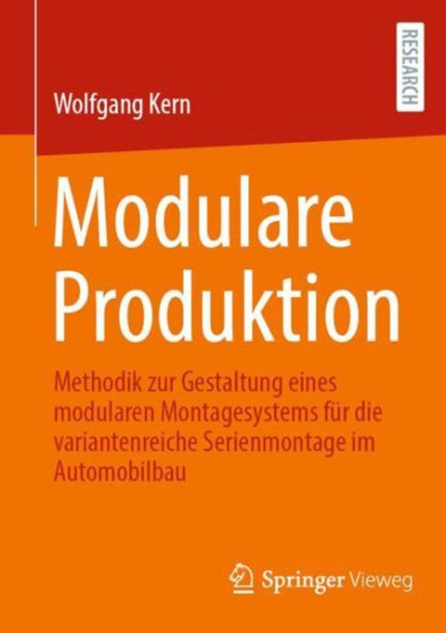 Modulare Produktion: Methodik zur Gestaltung eines modularen Montagesystems fï¿½r die variantenreiche Serienmontage im Automobilbau