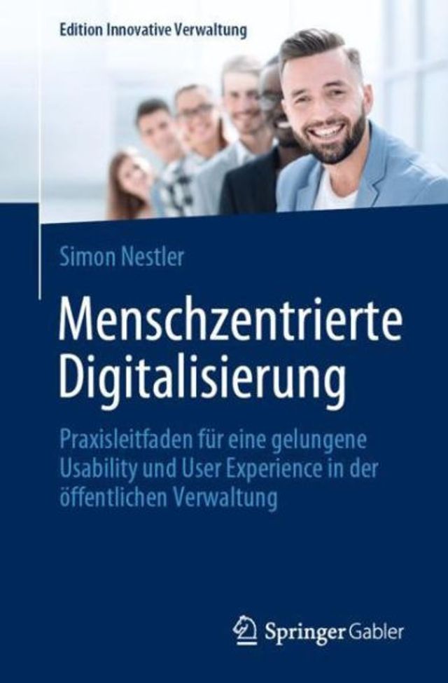 Menschzentrierte Digitalisierung: Praxisleitfaden für eine gelungene Usability und User Experience in der öffentlichen Verwaltung