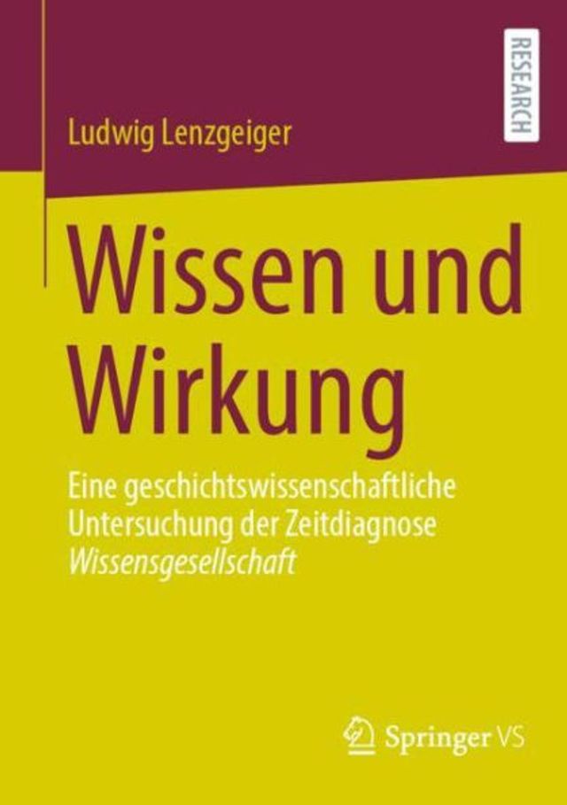 Wissen und Wirkung: Eine geschichtswissenschaftliche Untersuchung der Zeitdiagnose Wissensgesellschaft