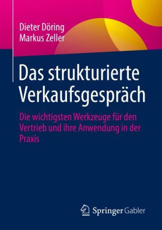 Das strukturierte Verkaufsgesprï¿½ch: Die wichtigsten Werkzeuge fï¿½r den Vertrieb und ihre Anwendung der Praxis