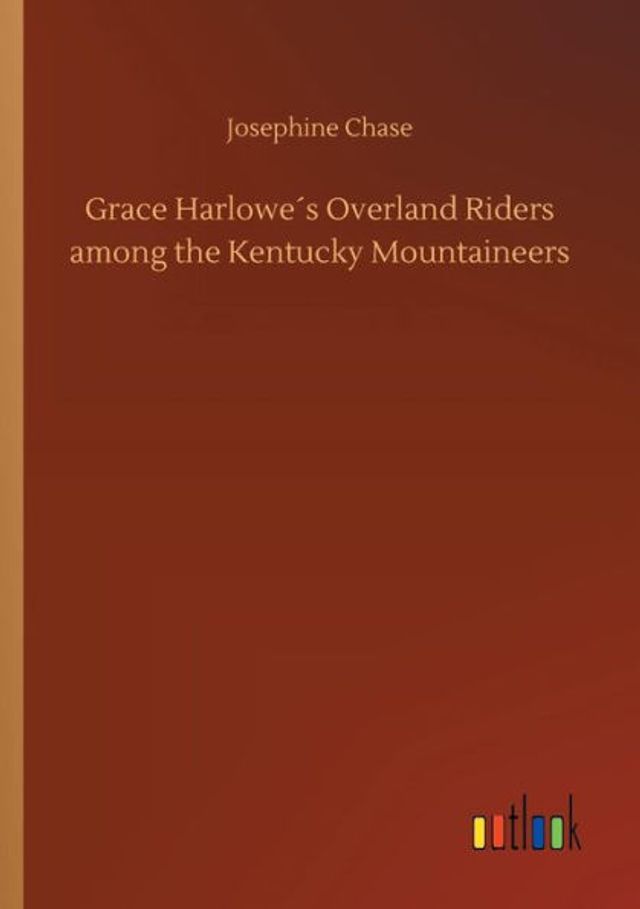 Grace Harloweï¿½s Overland Riders among the Kentucky Mountaineers