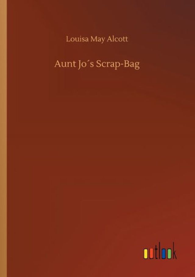 Aunt Joï¿½s Scrap-Bag