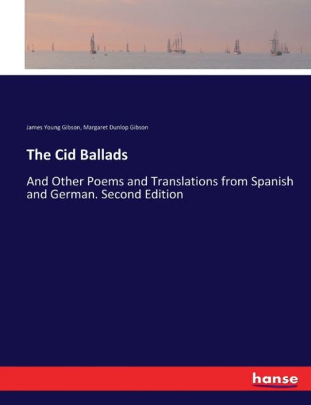 The Cid Ballads: And Other Poems and Translations from Spanish and German. Second Edition