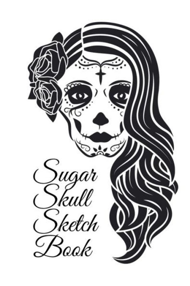 Sugar Skull Sketch Book: Dia De Los Muertos Tatoo Sketchbook - Day Of The Dead Sketching Notebook & Drawing Board For Sugar Skull Makeup Ideas, Fashion Design & Tatoos - 6"x9", 120 Pages, Sugarskull Decor Print Art Cover