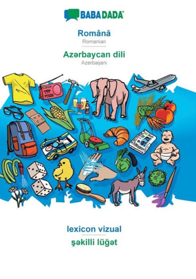 BABADADA, Romï¿½na - Az?rbaycan dili, lexicon vizual - s?killi lï¿½g?t: Romanian - Azerbaijani, visual dictionary