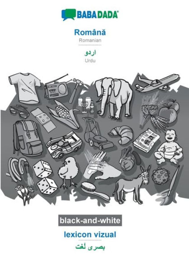 BABADADA black-and-white, Romï¿½na - Urdu (in arabic script), lexicon vizual - visual dictionary (in arabic script): Romanian - Urdu (in arabic script), visual dictionary