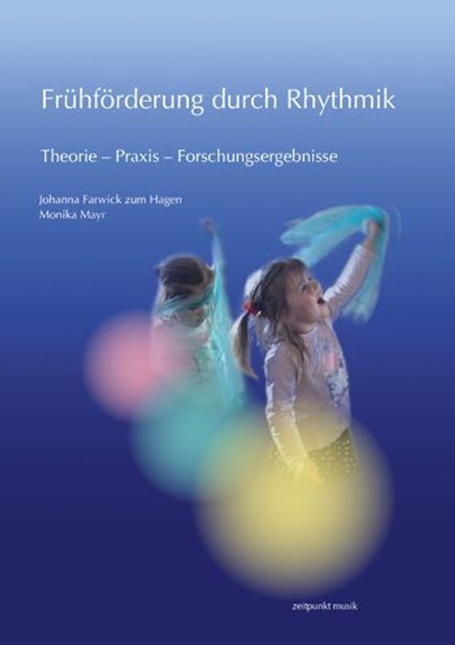 Fruhforderung durch Rhythmik: Theorie - Praxis - Forschungsergebnisse