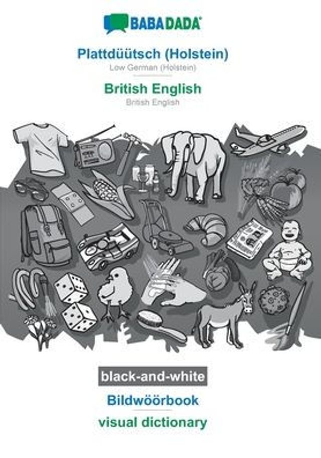 BABADADA black-and-white, Plattdüütsch (Holstein) - British English, Bildwöörbook - visual dictionary: Low German (Holstein) - British English, visual dictionary