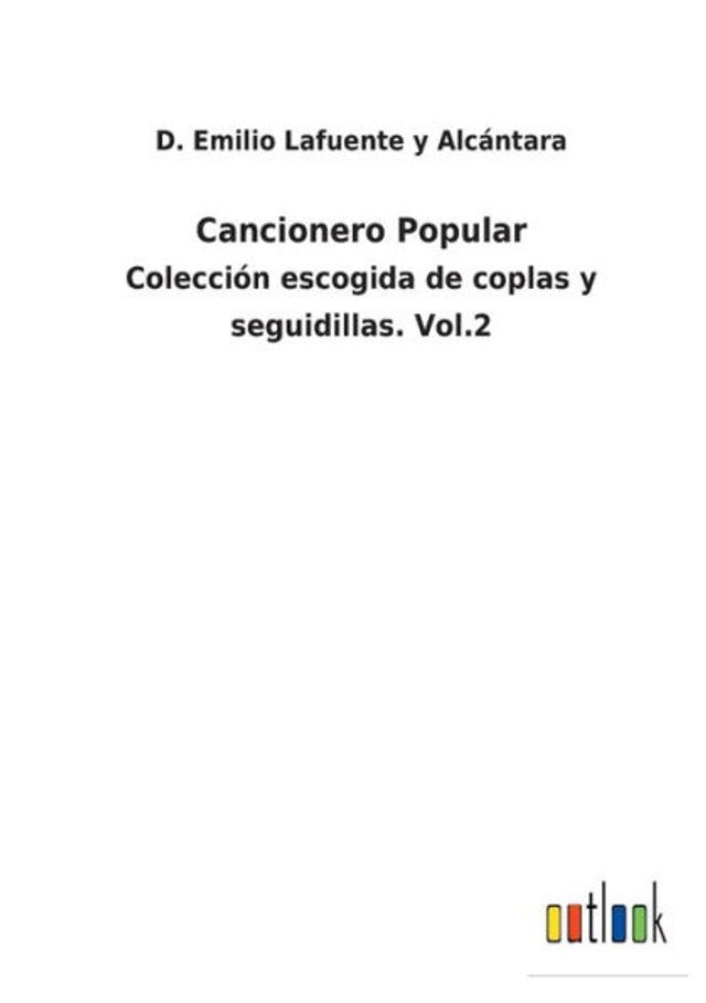 Cancionero Popular: Colecciï¿½n escogida de coplas y seguidillas. Vol.2