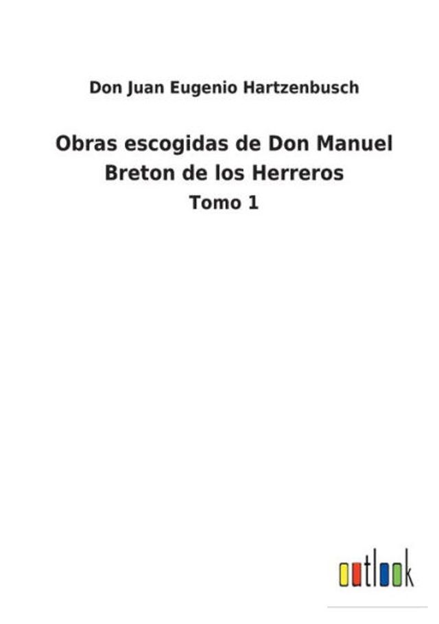 Obras escogidas de Don Manuel Breton los Herreros: Tomo 1