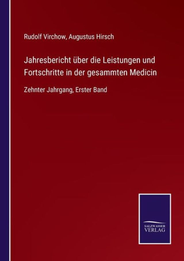 Jahresbericht ï¿½ber die Leistungen und Fortschritte in der gesammten Medicin: Zehnter Jahrgang, Erster Band