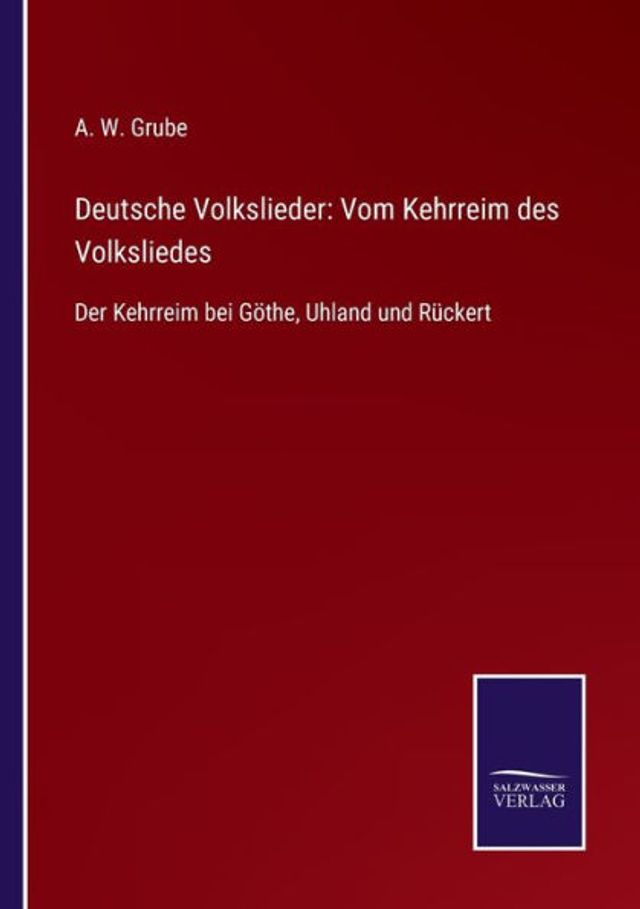 Deutsche Volkslieder: Vom Kehrreim des Volksliedes:Der Kehrreim bei Gï¿½the, Uhland und Rï¿½ckert
