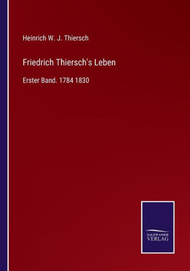 Friedrich Thiersch's Leben: Erster Band. 1784 1830
