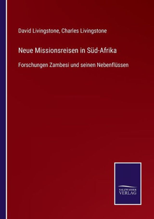 Neue Missionsreisen in Sï¿½d-Afrika: Forschungen Zambesi und seinen Nebenflï¿½ssen