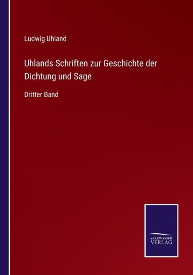Uhlands Schriften zur Geschichte der Dichtung und Sage: Dritter Band