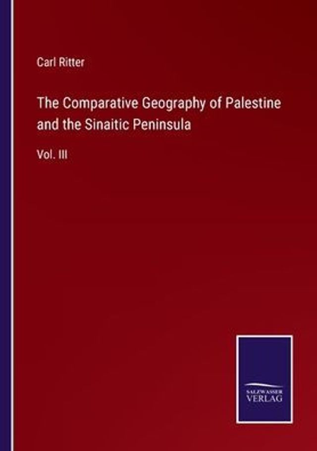 the Comparative Geography of Palestine and Sinaitic Peninsula: Vol. III