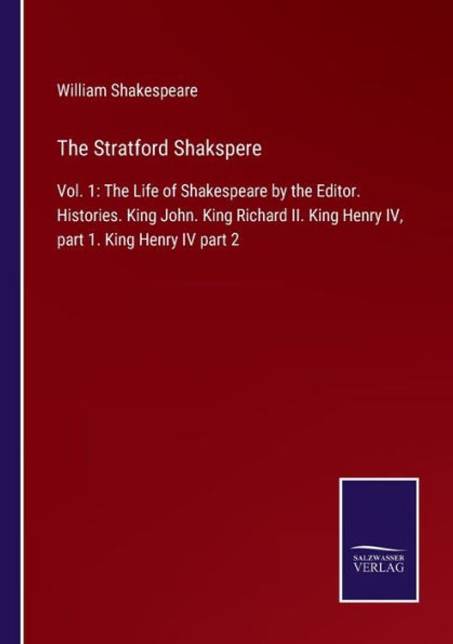 the Stratford Shakspere: Vol. 1: Life of Shakespeare by Editor. Histories. King John. Richard II. Henry IV, part 1. IV 2
