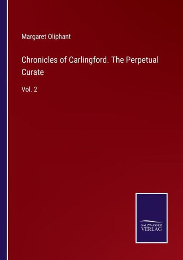 Chronicles of Carlingford. The Perpetual Curate: Vol. 2