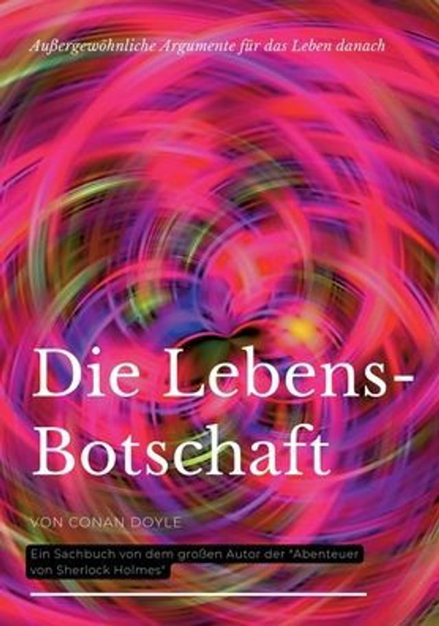 Die Lebensbotschaft: Auï¿½ergewï¿½hnliche Argumente fï¿½r das Leben danach