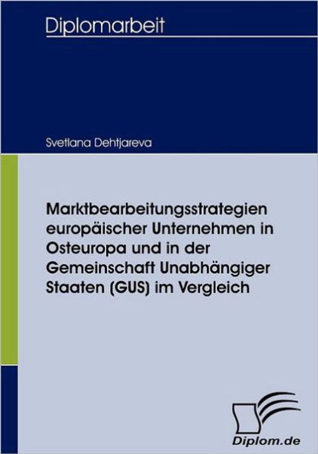 Marktbearbeitungsstrategien europï¿½ischer Unternehmen in Osteuropa und in der Gemeinschaft Unabhï¿½ngiger Staaten (GUS) im Vergleich