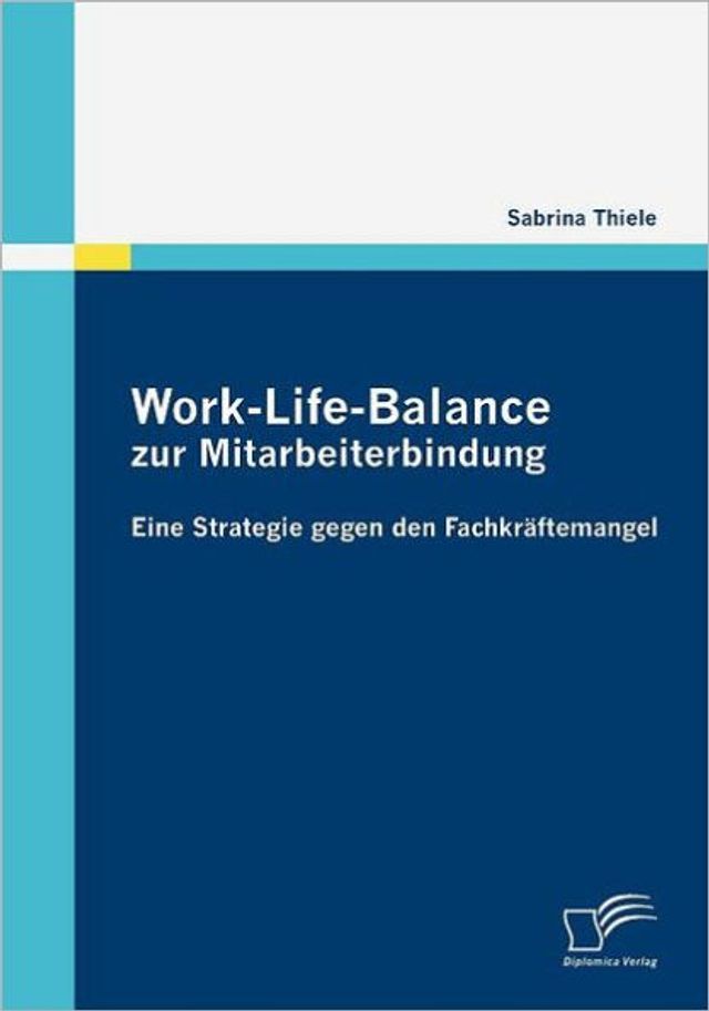 Work-Life-Balance zur Mitarbeiterbindung: Eine Strategie gegen den Fachkrï¿½ftemangel
