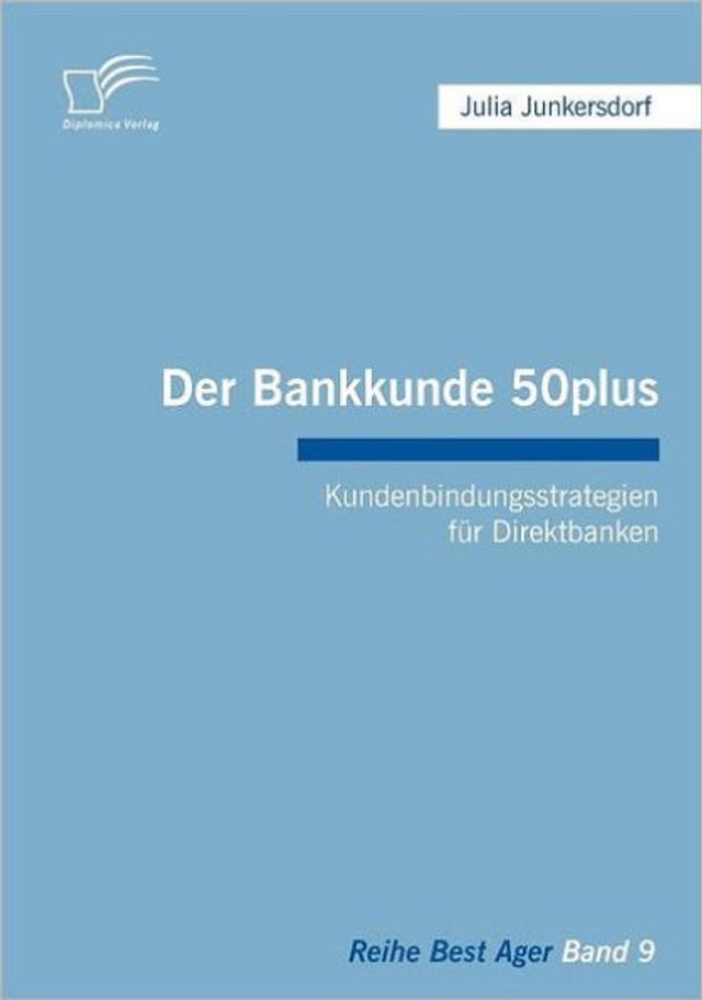 Der Bankkunde 50plus: Kundenbindungsstrategien fï¿½r Direktbanken