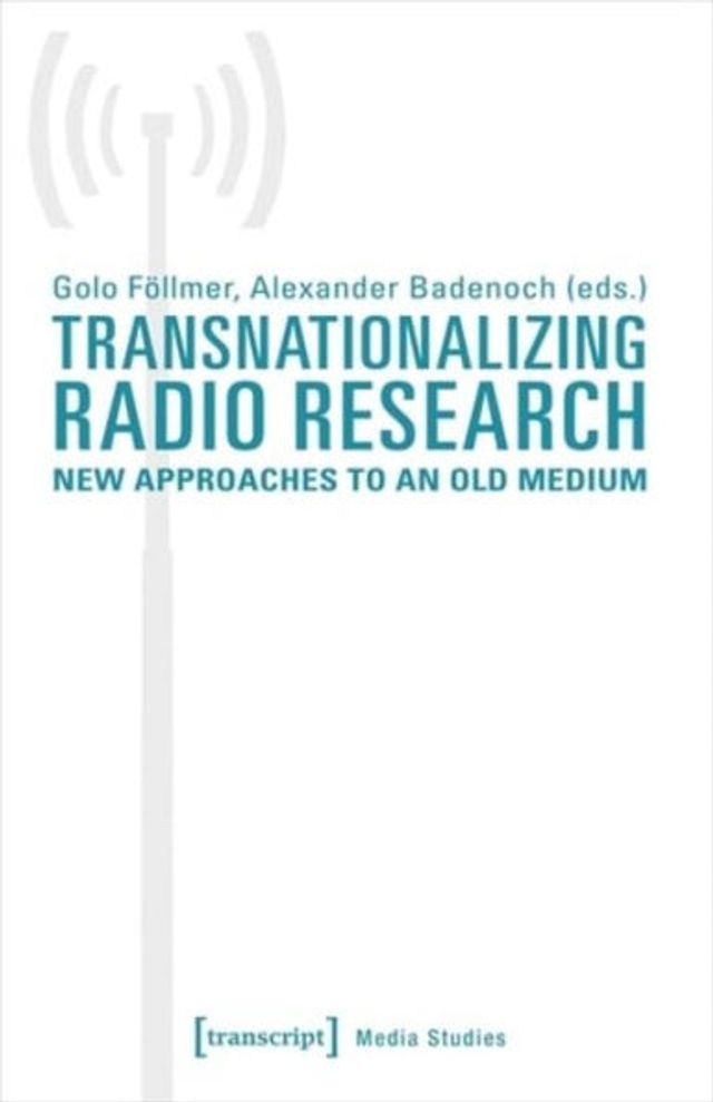 Transnationalizing Radio Research: New Approaches to an Old Medium