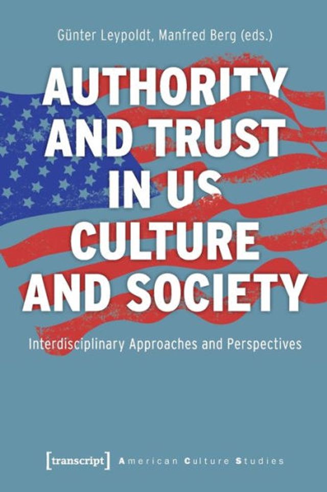 Authority and Trust in US Culture and Society: Interdisciplinary Approaches and Perspectives