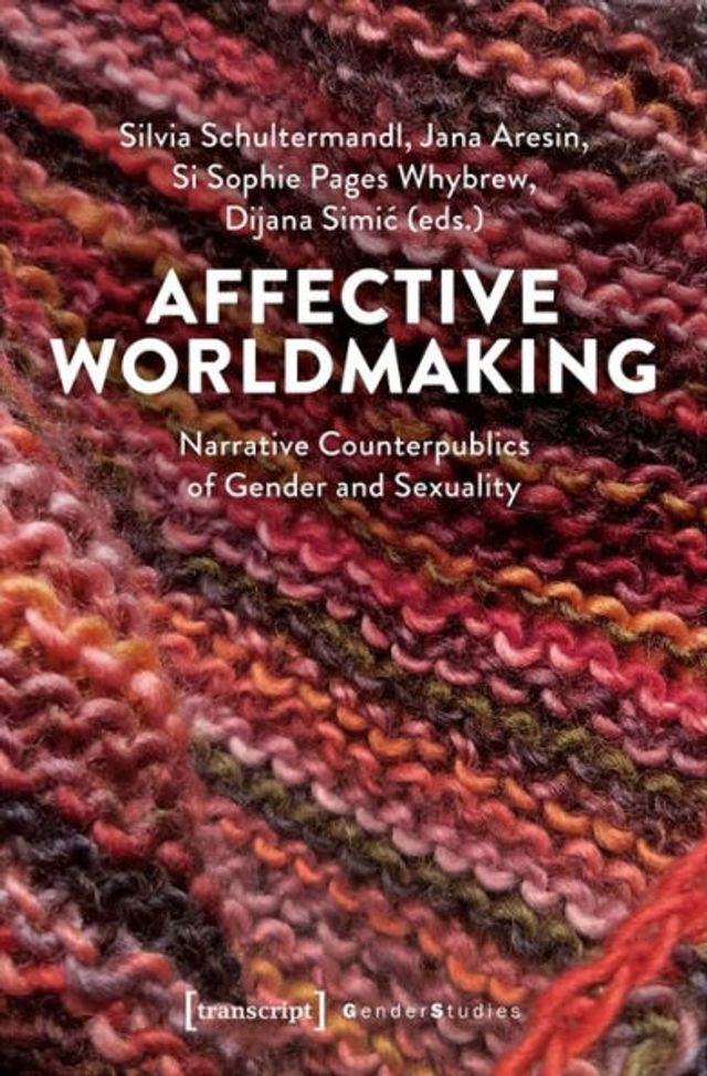 Affective Worldmaking: Narrative Counterpublics of Gender and Sexuality