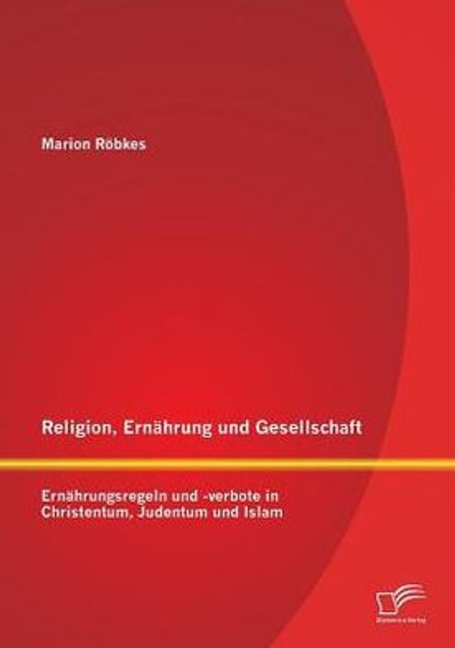 Religion, Ernï¿½hrung und Gesellschaft: Ernï¿½hrungsregeln und -verbote in Christentum, Judentum und Islam