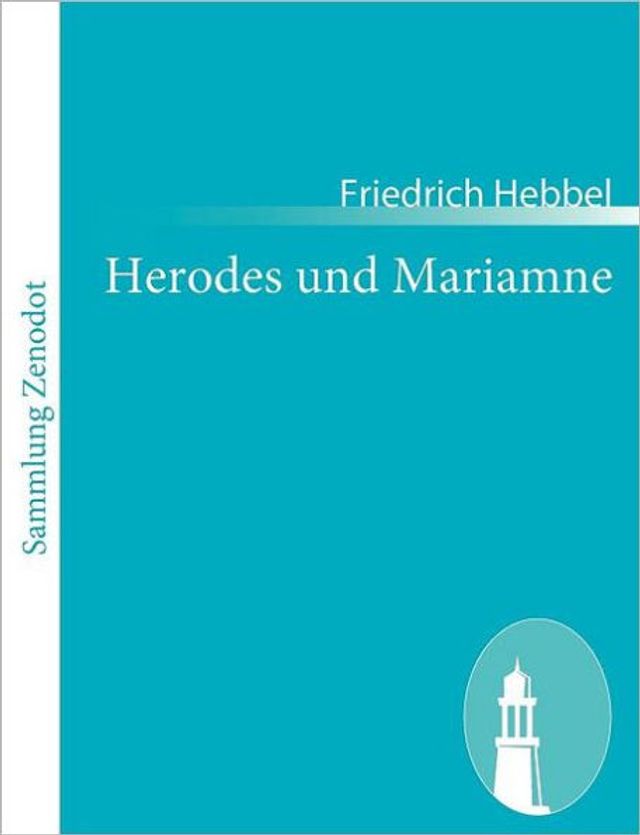 Herodes und Mariamne: Eine Tragï¿½die in fï¿½nf Akten