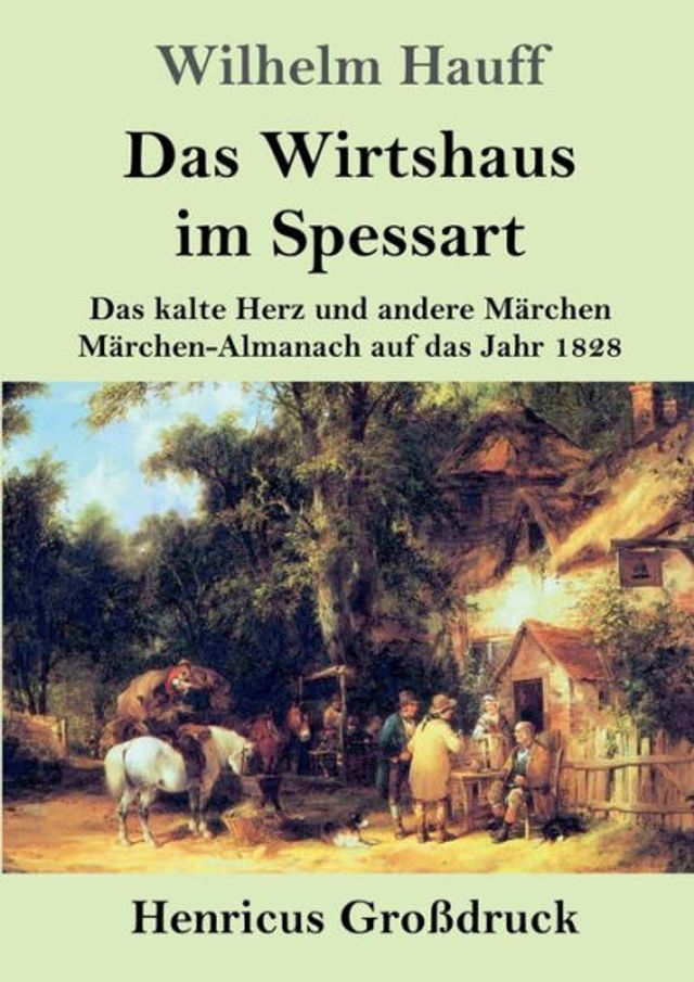 Das Wirtshaus im Spessart (Groï¿½druck): Das kalte Herz und andere Mï¿½rchen Mï¿½rchen-Almanach auf das Jahr 1828