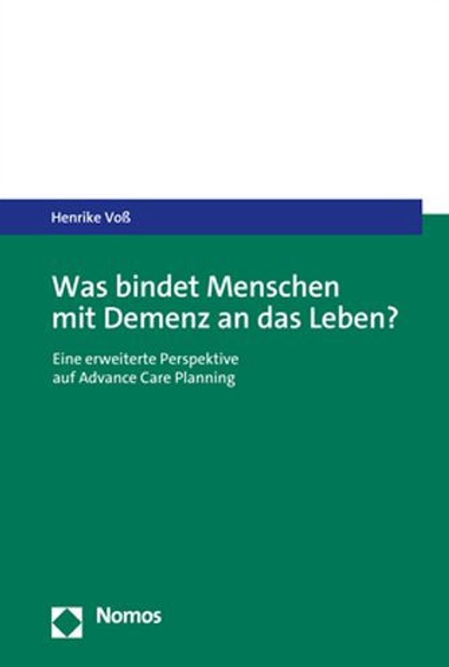 Was bindet Menschen mit Demenz an das Leben?: Eine erweiterte Perspektive auf Advance Care Planning