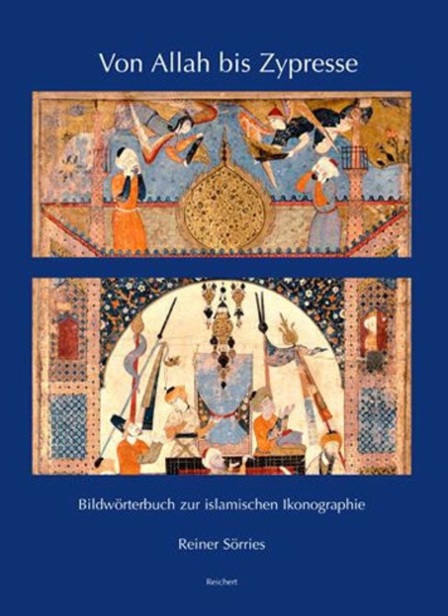 Von Allah bis Zypresse: Bildworterbuch zur islamischen Ikonographie