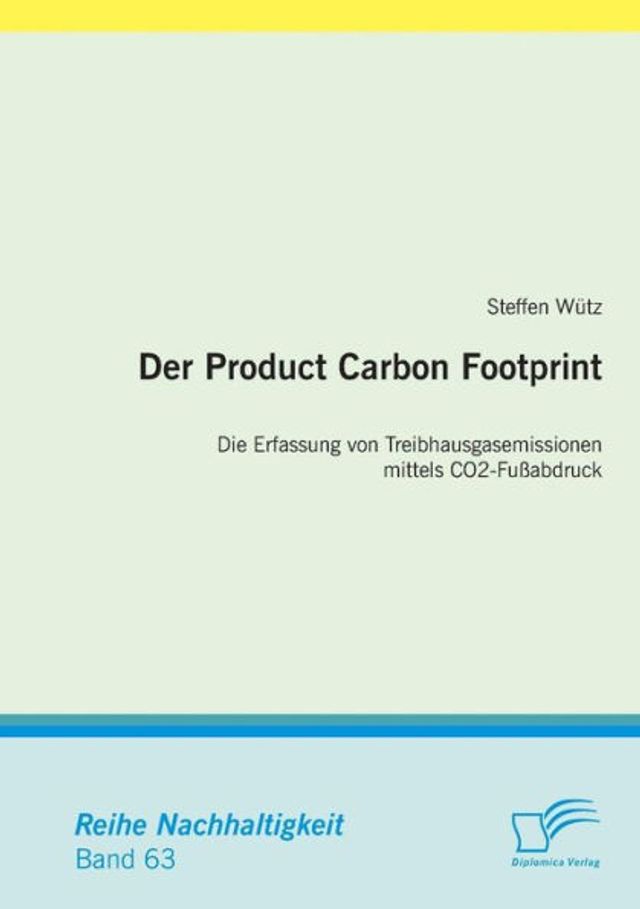 Der Product Carbon Footprint: Die Erfassung von Treibhausgasemissionen mittels CO2-Fuï¿½abdruck