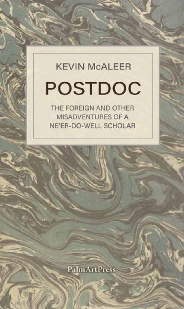 POSTDOC - The Foreign and Other Misadventures of a Ne'er-Do-Well Scholar