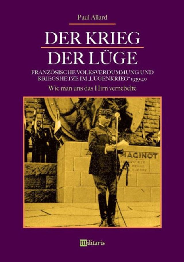 Der Krieg der Lï¿½ge: Franzï¿½sische Volksverdummung und Kriegshetze im Lï¿½genkrieg 1939-40: Wie man uns das Hirn vernebelte
